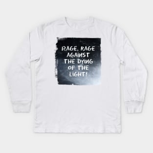 Rage, rage against the dying of the light! Kids Long Sleeve T-Shirt